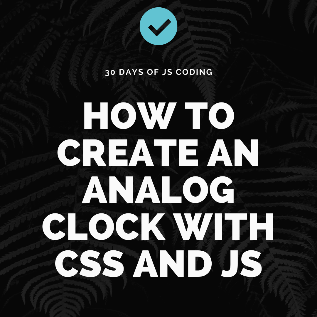 How To Create An Analog Clock With CSS and JS | Alan Medina